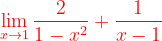 \dpi{120} {\color{Red} \lim_{x\rightarrow 1}\frac{2}{1-x^{2}}+\frac{1}{x-1}}